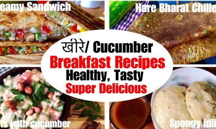 4 Cucumber Breakfast Recipes | How to make Cucumber Chilla, Idli, Sandwich | Weight Loss | In Hindi